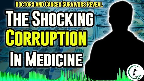 Doctors And Cancer Survivors Reveal Why Medicine Is Corrupt