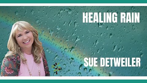 #Healing Rain: Sue Detweiler