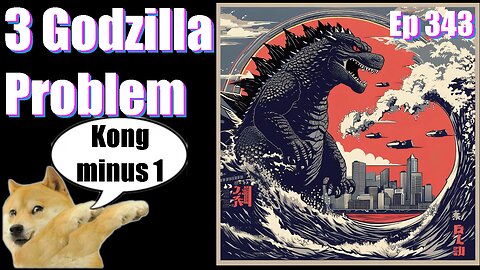 Podcast -Ep 343- 3 Godzilla Problem- Our Reviews Will Kill You