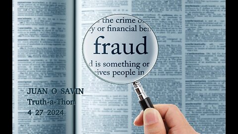 JUAN O SAVIN- the INTERNATIONAL FRAUDSTERS- Truth-a-Thon 4 27 2024