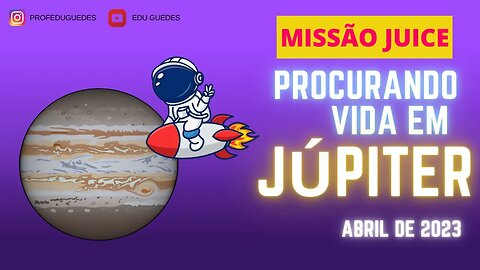 Missão Juice - em busca de vida alienígena nas luas geladas de Júpiter