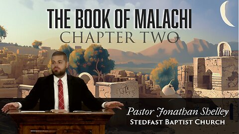 Malachi 2 - Pastor Jonathan Shelley | Stedfast Baptist Church