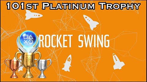 Unlocked My 101st Platinum Trophy with Rocket Swing
