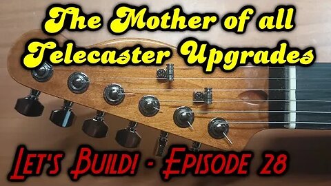 The Mother of all Telecaster Upgrades - Let's Build! - Episode 28