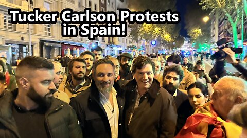 Tucker Carlson Protests in Spain!