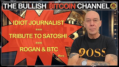 Idiot journalist on Bitcoin - Tribute to satoshi - Rogan & BTC & more…(Ep 593)