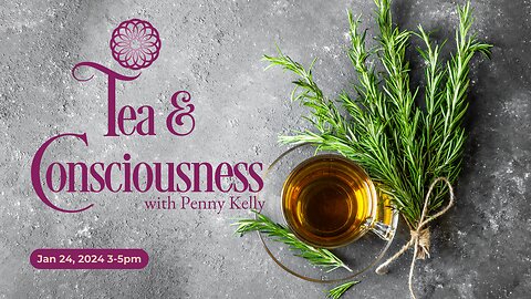 ❄️💙 Tea & Consciousness | 24 JAN 2024 💙❄️