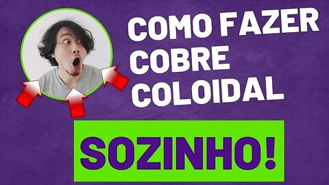 Como fazer cobre coloidal.