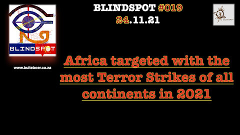 Blindspot #019 - Africa targeted with the most terror strikes of all continents in 2021