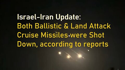 Israel Update: Not Just Drones Were Shot Down, But Ballistic & Cruise Missiles
