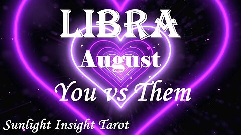 Libra *They're Ready For a Lifetime Commitment After A Huge Transformation* August You vs Them