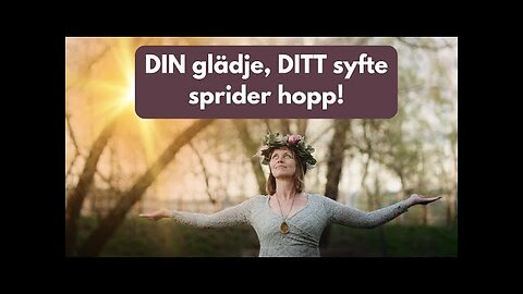 Du har ett syfte i det stora skiftet. Älska ditt liv och gör det som är DU!