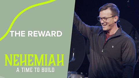 The Reward | 'Nehemiah' Week Five
