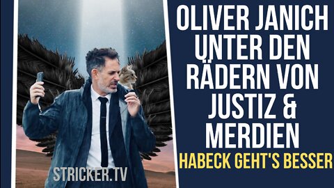 Oliver Janich unter den Rädern von Justiz & Merdien. Habeck geht's tipptopp.