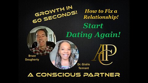 Growth in 60 Seconds! - How to Fix a Broken Relationship - Start Dating Again!