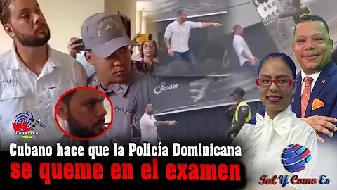 CUBANO HACE QUE LA POLICIA DOMINICANA SE QUEME EN EL EXAMEN | TAL Y COMO ES