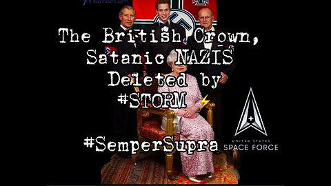 DECLASSIFIED: U.S. 🇺🇸Mil. Op. #STORM Deleted the Satanic British 🇬🇧NAZI Crown - Springtime ‘24-Multiple Beyond Biblical #SemperSupra