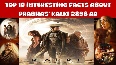 Kalki 2898 AD Movie: Top 10 Mind-Blowing Facts