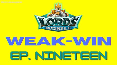 Lords Mobile: WEAK-WIN Episode Nineteen