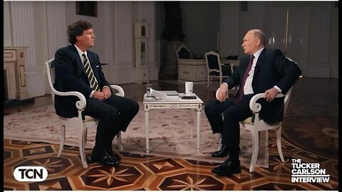WHAT THE WORLD IS TALKING ABOUT TODAY! - WATCH HERE - TUCKER CARLSON INTERVIEWS PUTIN, CREDIT TO TCN