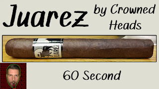 60 SECOND CIGAR REVIEW - Juarez by Crowned Heads - Should I Smoke This
