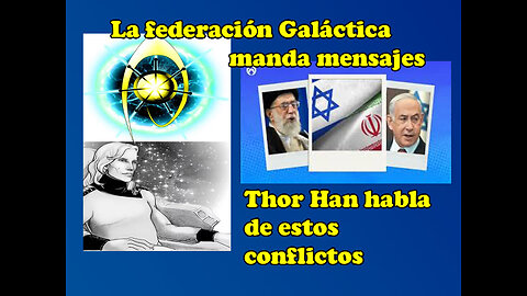Mensaje de la federación Galáctica Thor Han habla de Irán-Israel