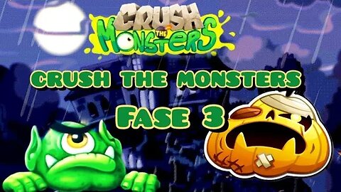 CRUSH THE MONSTERS: Fase 3