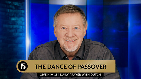 The Dance of Passover | Give Him 15: Daily Prayer with Dutch | December 20, 2023