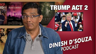 TRUMP ACT 2 Dinesh D’Souza Podcast Ep36