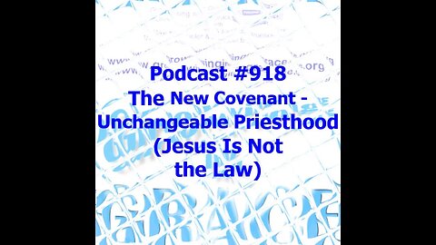The New Covenant - Unchangeable Priesthood (Jesus Is Not the Law) (Growing in Grace 918)