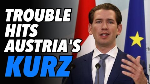 Austrian Chancellor Kurz faces corruption charges as EU Globalists want Kurz gone
