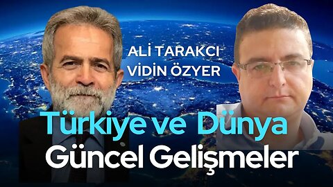 Ali Tarakcı - Vidin Özyer / Türkiye ve Dünya Gündemi