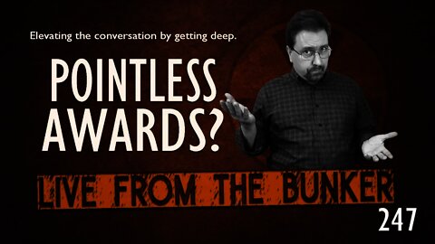 Live From The Bunker 247: Pointless Awards?