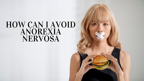 What is the ANOREXIA NERVOSA and How Can I Avoid it