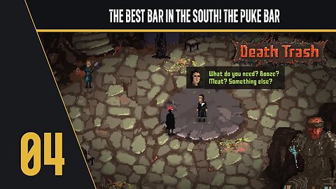 The Best Bar in the South! The Puke Bar - Lets Play Death Trash - Early Access - Part 4