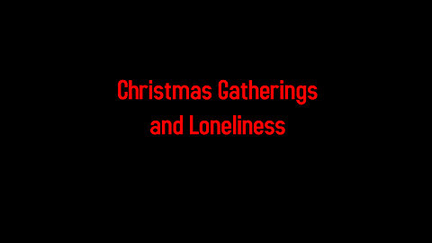 Christmas Gatherings and Loneliness