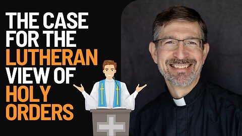 Defending the Validity of Lutheran Holy Orders w/ Dr. Charles R. Schulz