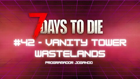 7 Days To Die #42 - Vanity Tower Wastelands - Jogo de sobrevivencia zumbi no linux