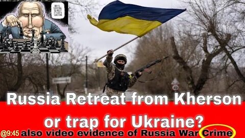 Russia Retreats from Kherson or Trap. Also video evidence at 9:45 of Russian War Crime (exclusive)