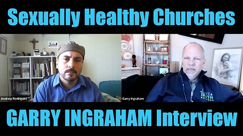 Equipping Churches to Be Sexually Healthy: Garry Ingraham Interview