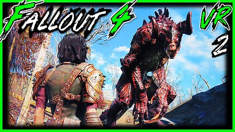 Ghoul Infested Rad Storms and a Deathclaw! Fallout 4 VR Part 2