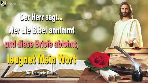 Wer die Bibel annimmt und diese Briefe ablehnt, leugnet Mein Wort 🎺 Der Trompetenruf Gottes