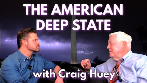 The American Deep State, with Craig Huey