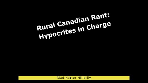 Rural Canadian Rant: Hypocrites in Charge and Other Ravings