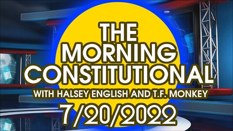 The Morning Constitutional: 7/20/2022