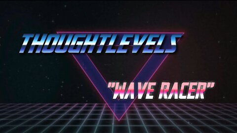 ThoughtLevels - "Wave Racer"