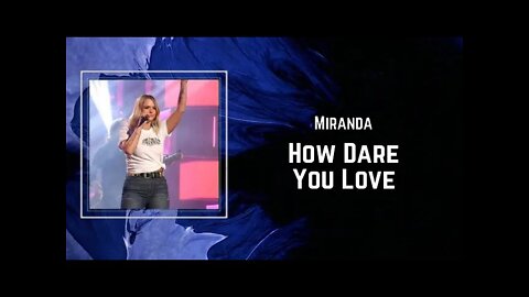 Miranda Lambert - How Dare You Love (Lyrics)