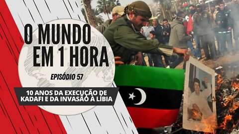 10 anos da execução de Kadafi e da invasão à Líbia | O Mundo em 1 Hora #57 (Podcast)