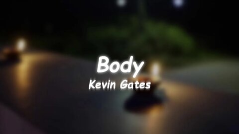 Kevin Gates - Body (Lyrics)