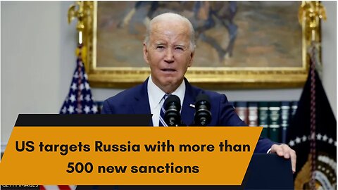 US targets Russia with more than 500 new sanctions